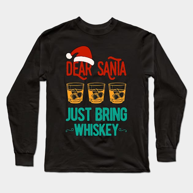 Dear Santa Just Bring Whiskey Christmas Funny Long Sleeve T-Shirt by TheVintageChaosCo.